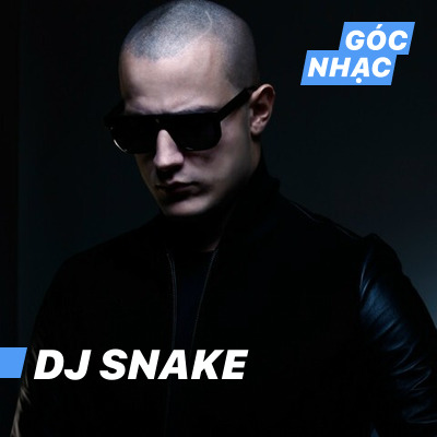Góc nhạc DJ Snake - DJ Snake