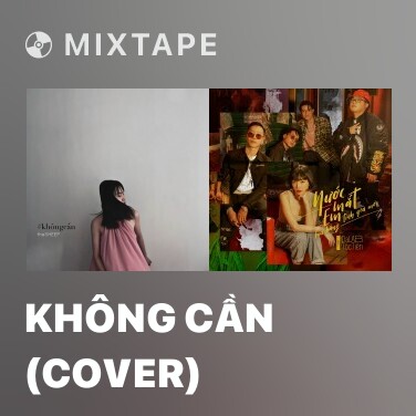 Mixtape Không Cần (Cover) - Various Artists
