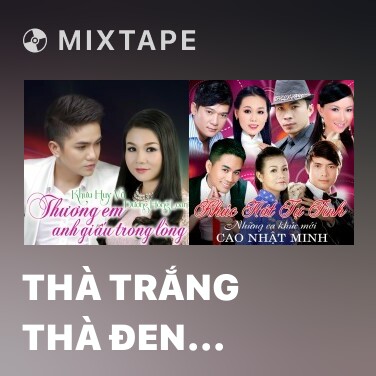 Mixtape Thà Trắng Thà Đen (Remix) - Various Artists