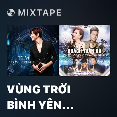 Mixtape Vùng Trời Bình Yên (Remix) - Various Artists