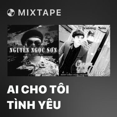 Mixtape Ai Cho Tôi Tình Yêu - Various Artists