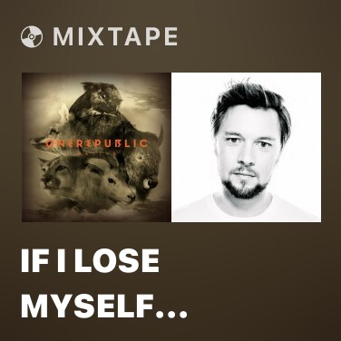 Mixtape If I Lose Myself (Alesso vs OneRepublic) - Various Artists