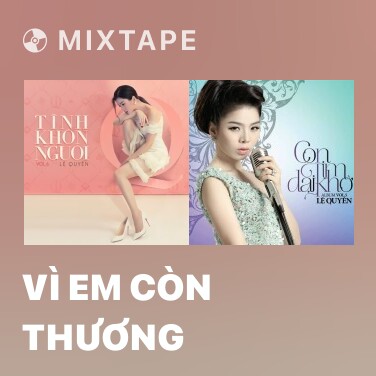 Mixtape Vì Em Còn Thương - Various Artists