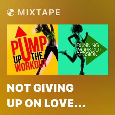 Mixtape Not Giving up on Love (131 BPM)