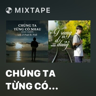 Mixtape Chúng Ta Từng Có Nhau (Remix Version)