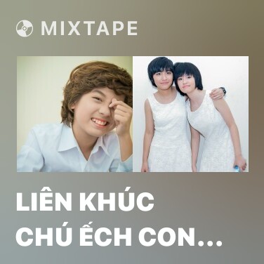 Mixtape Liên Khúc Chú Ếch Con - Con Cào Cào - Hai Con Thằn Lằn - Various Artists