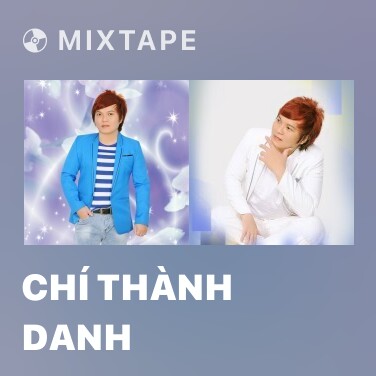 Mixtape Chí Thành Danh - Various Artists