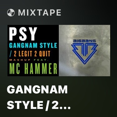 Mixtape Gangnam Style / 2 Legit 2 Quit Mashup - Various Artists