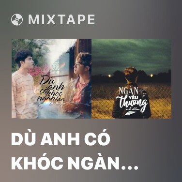 Mixtape Dù Anh Có Khóc Ngàn Lần - Various Artists