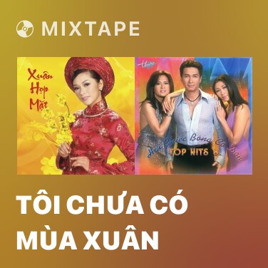 Mixtape Tôi Chưa Có Mùa Xuân - Various Artists