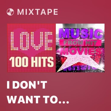 Mixtape I Don't Want to Miss a Thing (From 