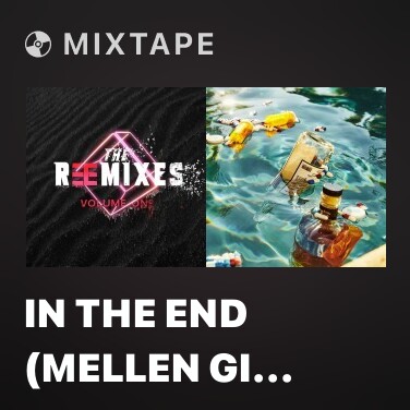 Mixtape In The End (Mellen Gi Remix) - Various Artists