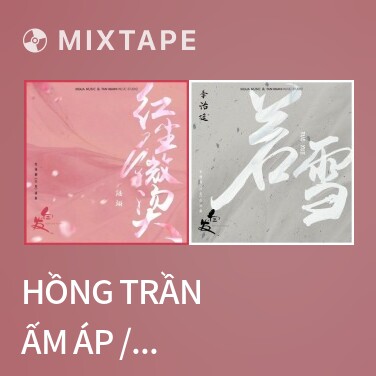 Mixtape Hồng Trần Ấm Áp / 红尘微烫 - Various Artists