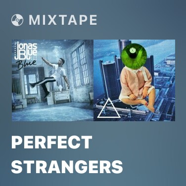 Mixtape Perfect Strangers - Various Artists