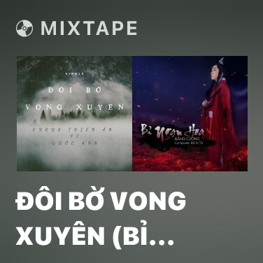 Mixtape Đôi Bờ Vong Xuyên (Bỉ Ngạn Hoa 2) - Various Artists