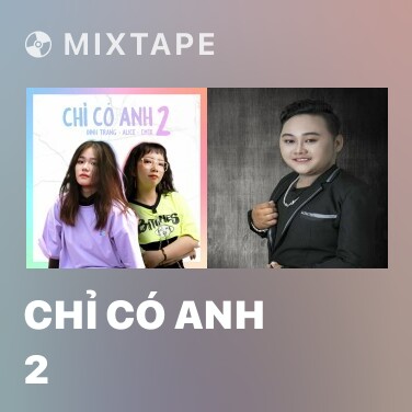 Mixtape Chỉ Có Anh 2 - Various Artists