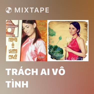 Mixtape Trách Ai Vô Tình - Various Artists