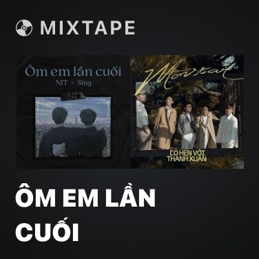 Mixtape Ôm Em Lần Cuối - Various Artists