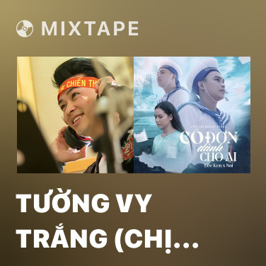 Mixtape Tường Vy Trắng (Chị ơi! Anh Yêu Em OST) - Various Artists