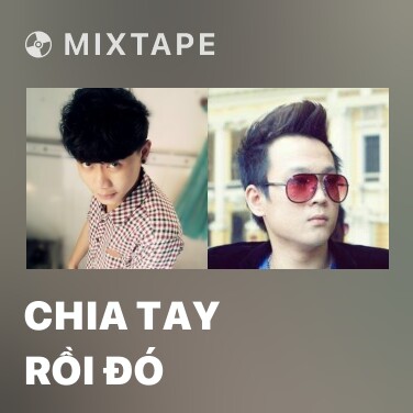 Mixtape Chia Tay Rồi Đó - Various Artists
