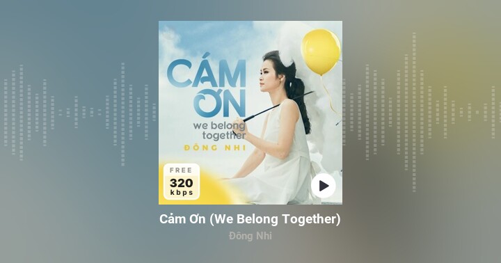 Cảm Ơn (We Belong Together) - Đông Nhi - Zing MP3
