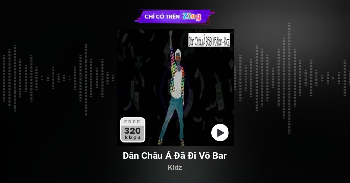 Dân Châu Á Đã Đi Vô Bar - Kidz - Zing MP3