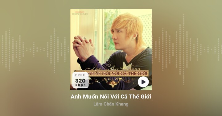 Anh Muốn Nói Với Cả Thế Giới - Lâm Chấn Khang | Zing MP3