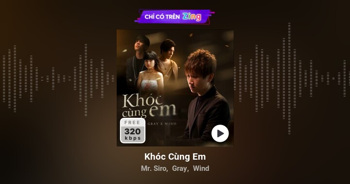 Khóc Cùng Em - Mr. Siro, Gray, Wind - Zing MP3