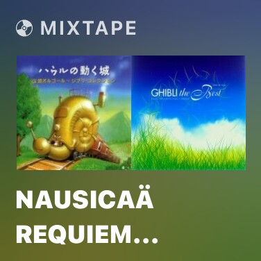 Mixtape Nausicaä Requiem (Nausicaä Of The Valley Of The Wind) - Various Artists
