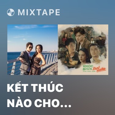 Mixtape Kết Thúc Nào Cho Chúng Ta - Various Artists