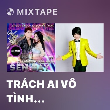 Mixtape Trách Ai Vô Tình (Remix) - Various Artists