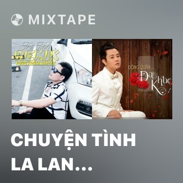 Mixtape Chuyện Tình La Lan (Remix) - Various Artists