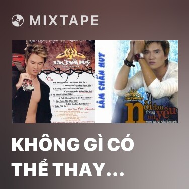 Mixtape Không Gì Có Thể Thay Thế Em - Various Artists