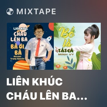 Mixtape Liên Khúc Cháu Lên Ba - Bà Ơi Bà - Various Artists