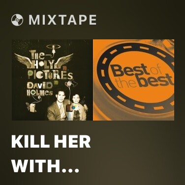 Mixtape Kill Her With Kindness - Various Artists
