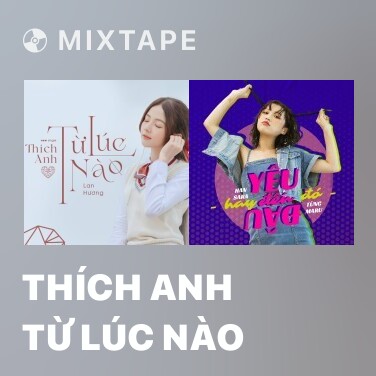 Mixtape Thích Anh Từ Lúc Nào - Various Artists