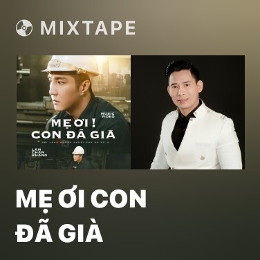 Mixtape Mẹ Ơi Con Đã Già - Various Artists
