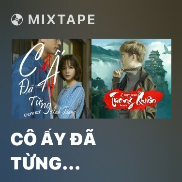 Mixtape Cô Ấy Đã Từng (Remix) - Various Artists