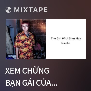 Mixtape Xem Chừng Bạn Gái Của Cậu Đi / 看好你的女友 - Various Artists