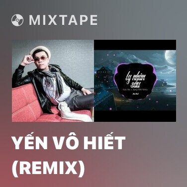 Mixtape Yến Vô Hiết (Remix) - Various Artists