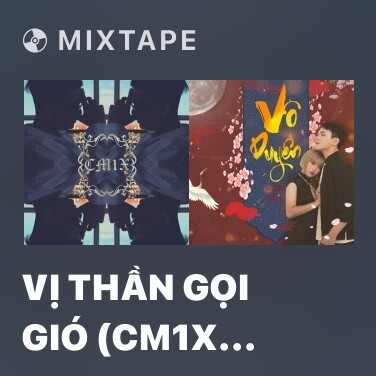 Mixtape Vị Thần Gọi Gió (CM1X Remix) - Various Artists