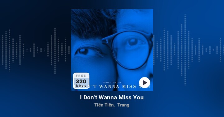 I Don'T Wanna Miss You - Tiên Tiên, Trang - Zing Mp3