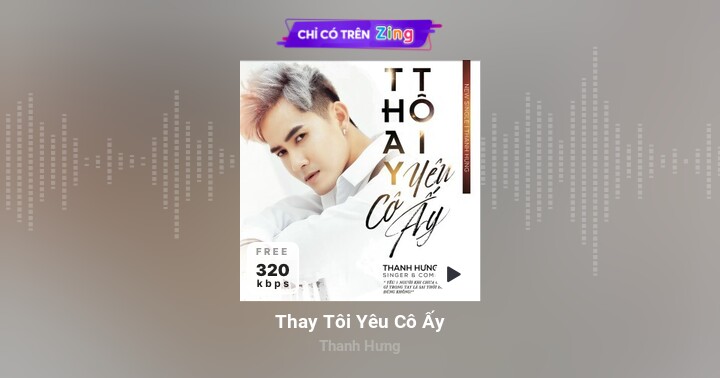 Thay Tôi Yêu Cô Ấy - Thanh Hưng - Zing MP3