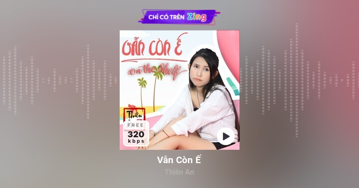Vẫn Còn Ế - Thiên An - Zing MP3