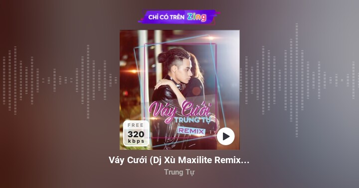 Váy Cưới (Dj Xù Maxilite Remix ) - Trung Tự - Zing MP3