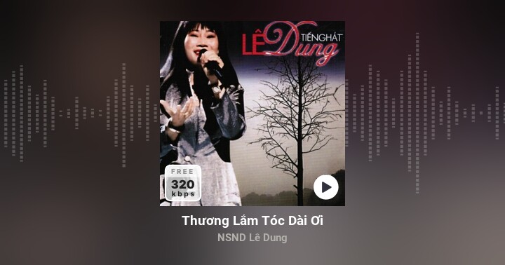 Thương Lắm Tóc Dài Ơi - NSND Lê Dung - Zing MP3