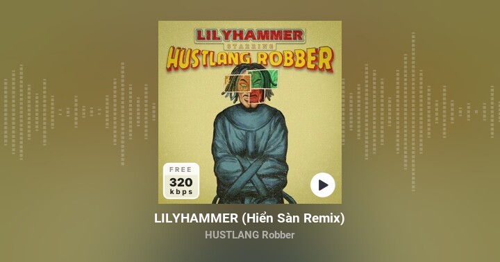LILYHAMMER (Hiển Sàn Remix) - HUSTLANG Robber - Zing MP3