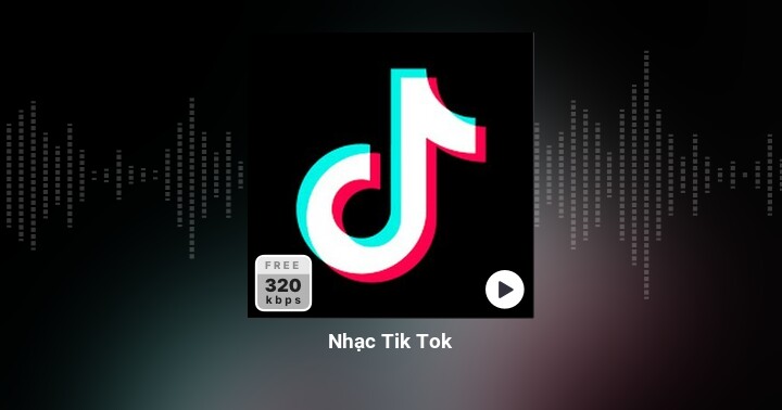 Nhạc Tik Tok - | Album 320 lossless - Zing MP3