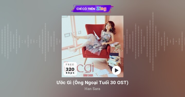 Ước Gì (Ông Ngoại Tuổi 30 OST) - Han Sara - Zing MP3