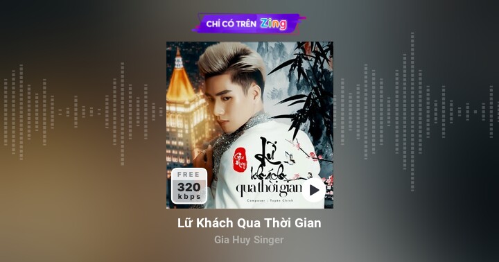 Lữ Khách Qua Thời Gian - Gia Huy Singer - Zing MP3